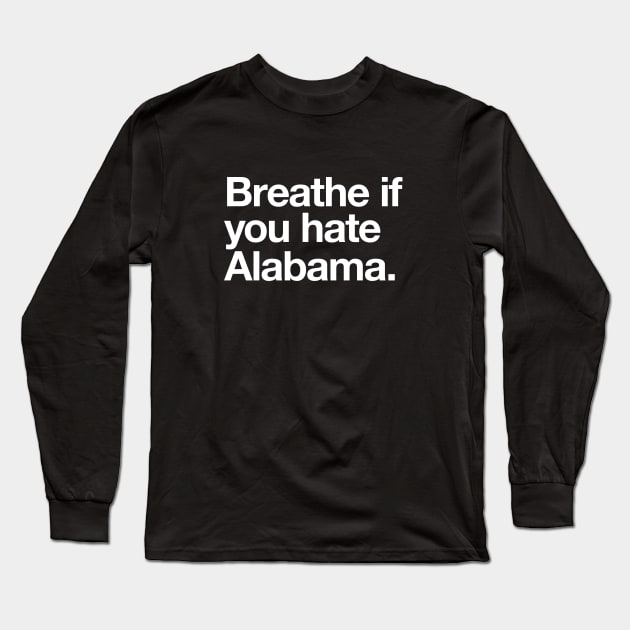 Breathe if you hate Alabama Long Sleeve T-Shirt by BodinStreet